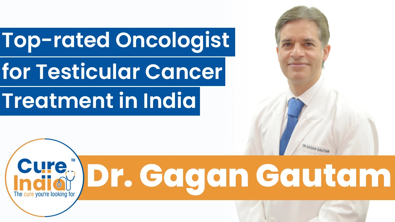 Dr. Gagan Gautam: Top-rated Oncologist for Testicular Cancer Treatment in India